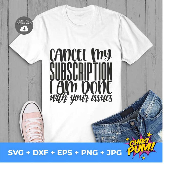 1112023175337-cancel-my-subscription-i-am-done-with-your-issues-sarcasm-image-1.jpg