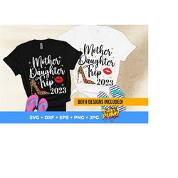 mother daughter trip 2023 svg, mother daughters trip, matching shirts, svg, png, eps, dxf, jpg