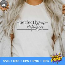 perfectly imperfect svg, inspirational svg, perfectly imperfect t shirt, love yourself svg png