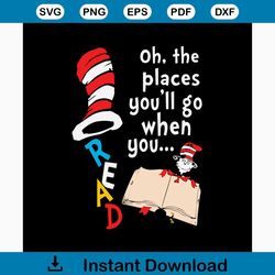 oh, the place you'll go when you read svg, dr seuss svg, the cat in the hat svg, dr seuss quote svg, dr. seuss svg, thin