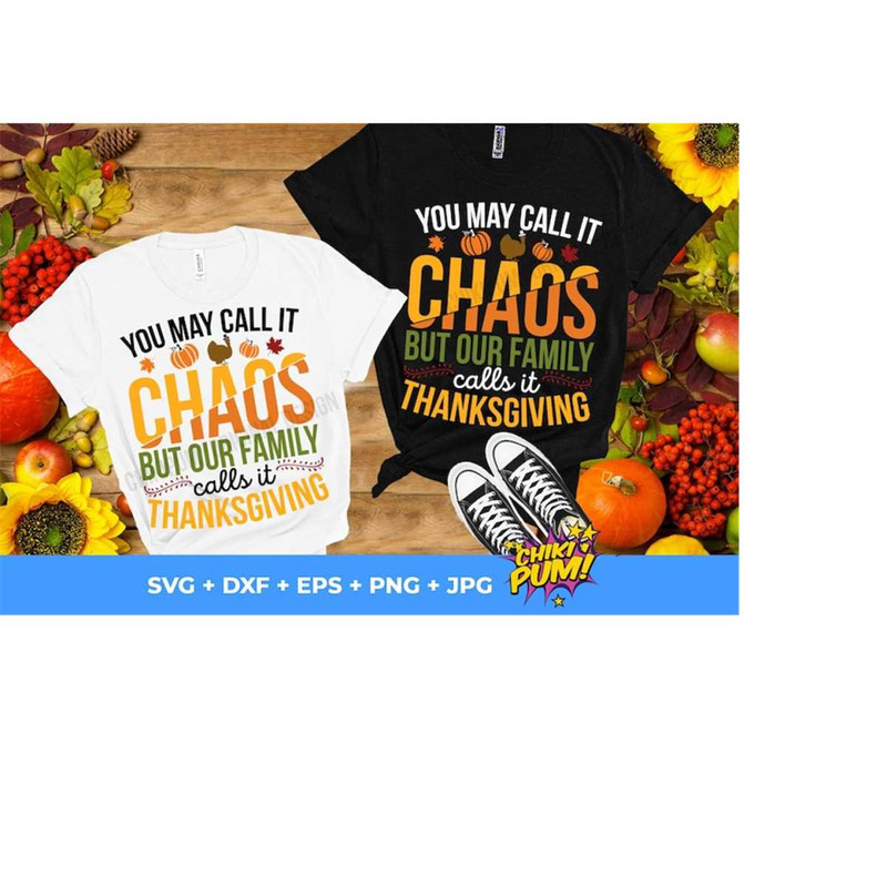111202318147-you-may-call-it-chaos-but-our-family-calls-it-thanksgiving-svg-image-1.jpg