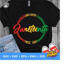 juneteenth svg, breaking every chain since 1865 svg png, juneteenth 1865 svg, juneteenth shirt svg, juneteenth cricut svg