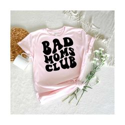 Bad Moms Club Svg, Gift for Mom Svg, Mom Life Svg, Mom T-Shirt Svg, Mother's Day Svg, Wavy Stacked Svg Svg Dxf Eps Png