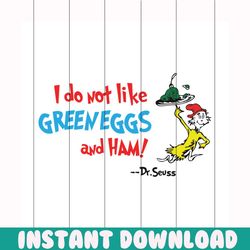 i do not like green eggs and ham svg, dr seuss svg, the cat in the hat svg, green egg svg, ham svg, dr. seuss svg, thing