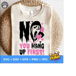 no you hang up first svg, ghostface calling svg, scream svg, you hang up svg, funny ghost halloween svg cut files and png