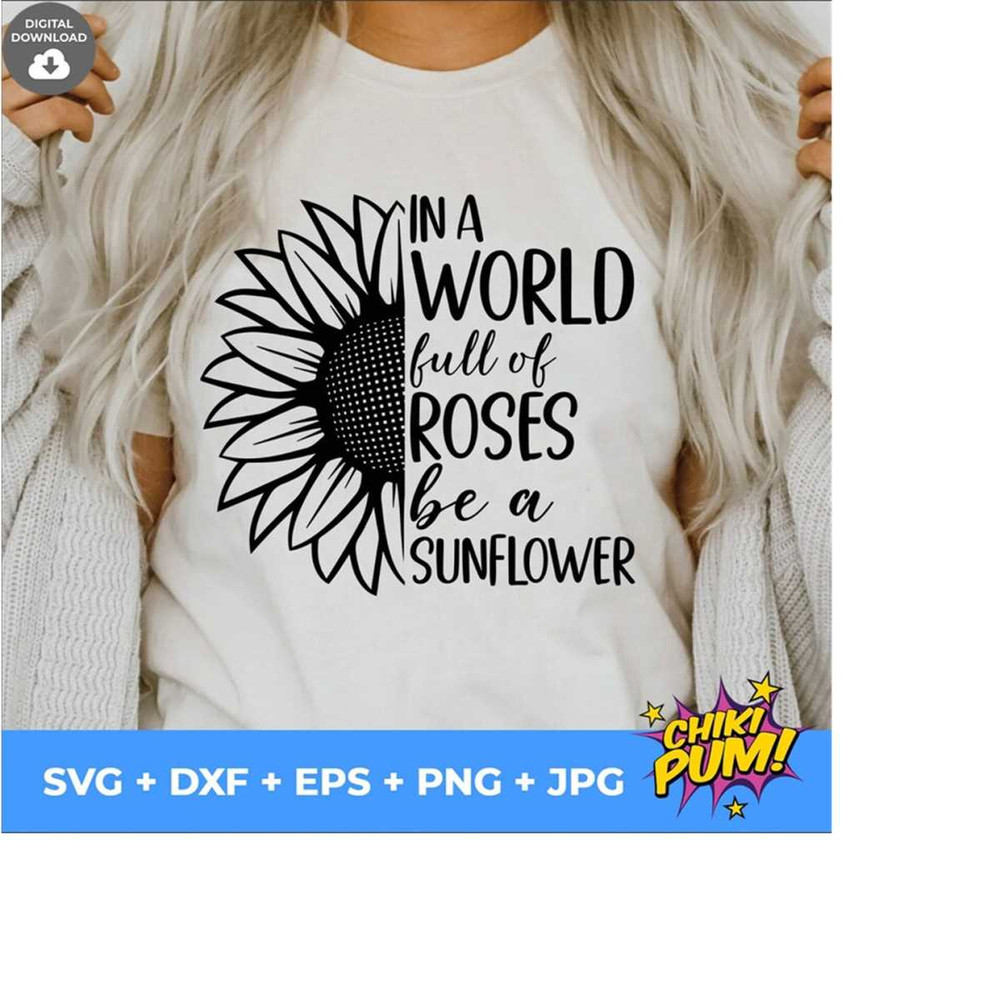 1112023181248-in-a-world-full-of-roses-be-a-sunflower-svg-sunflower-shirts-image-1.jpg
