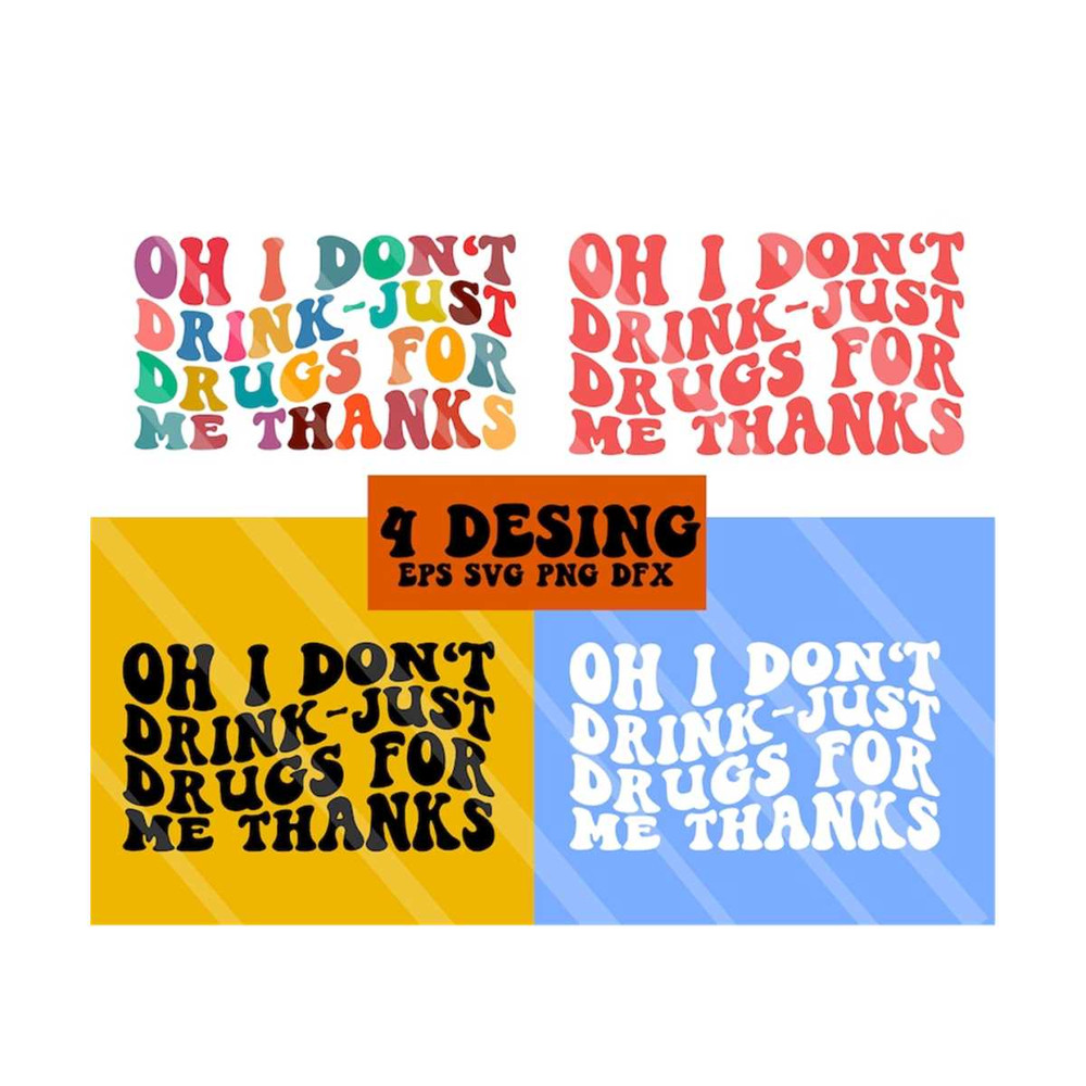 111202318142-oh-i-dont-drink-just-drugs-for-me-svg-dont-do-image-1.jpg