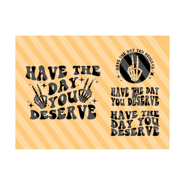 111202318151-have-the-day-you-deserve-svg-motivational-svg-positive-image-1.jpg