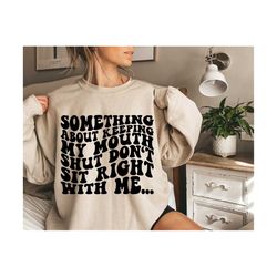 something about keeping my mouth shut don't sit right with me svg, motivational svg, mental health svg, strong girl svg, inspirational svg