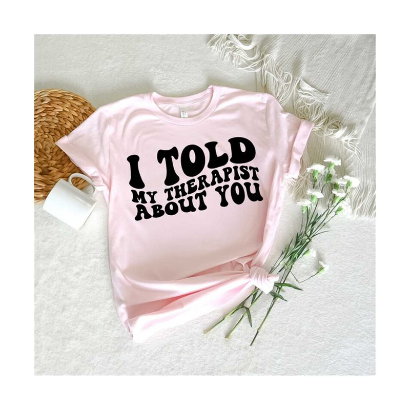 111202318292-i-told-my-therapist-about-you-svg-motivational-svg-mom-svg-image-1.jpg