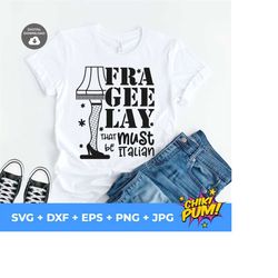 fra-gee-lay svg, fra-gee-lay png, christmas svg, christmas png, christmas story svg, it must be italian svg