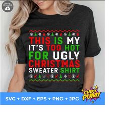 ugly sweater svg, this is my it's too hot for ugly christmas sweater shirt svg, funny christmas svg, ugly sweater party svg png