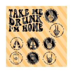 take me drunk i'm home svg, adult humor svg, funny svg, motivational svg, drunk svg, funny drinking svg, women t-shirt svg, wavy stacked svg
