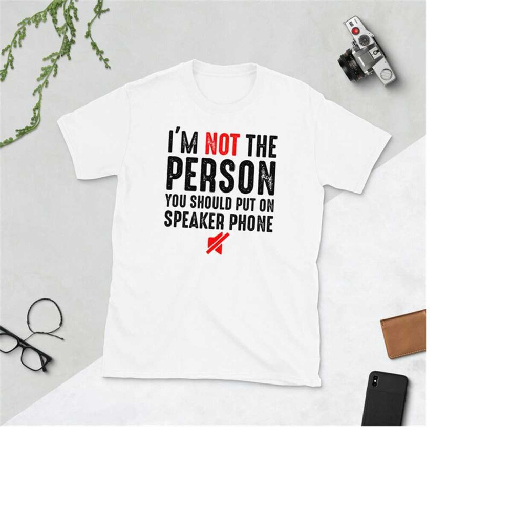 MR-111202318383-im-not-the-person-you-should-put-on-speaker-phone-t-shirt-image-1.jpg