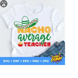 nacho average teacher svg, cinco de mayo svg, fiesta svg, digital cut files