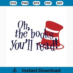 oh, the books you'll read svg, dr seuss svg, hat svg, book svg, read svg, reading book svg, the cat in the hat svg, dr.