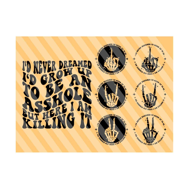 1112023184910-id-never-dreamed-id-grow-up-to-be-an-asshole-but-here-i-am-killing-it-svg-png-petty-quote-svg-funny-svg-adult-humor-svg-wavy-stacked.jpg