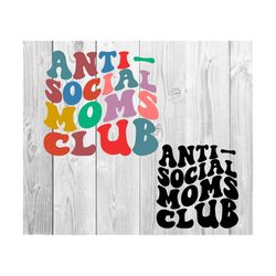 antisocial moms club svg, gift for mom svg, mom life svg, women t-shirt svg, anti social wife club svg, antisocial svg, moms club svg
