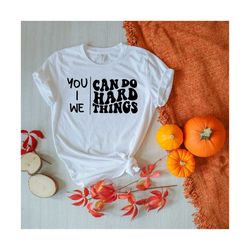 we can do hard things svg, motivational, back to school svg, teacher gift, hello school svg, teacher shirt svg, wavy stacked svg for