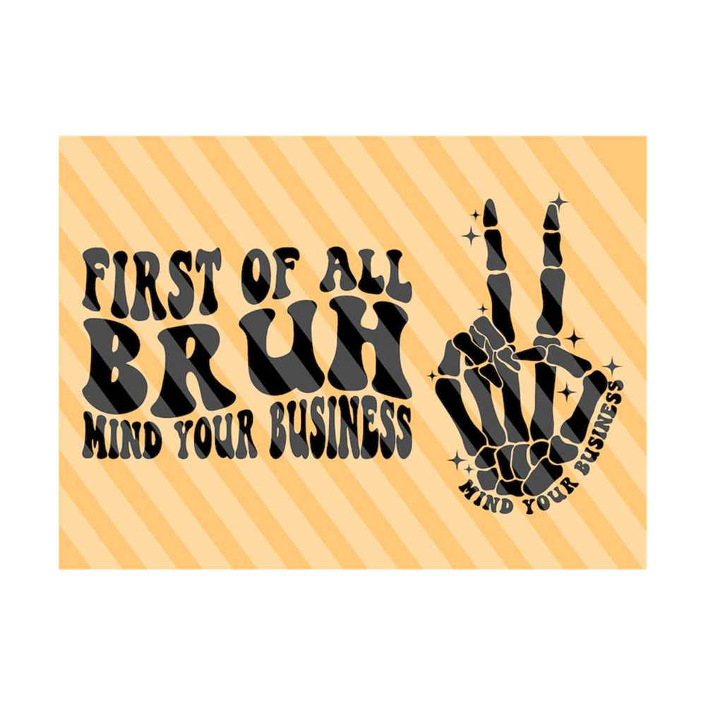 111202319514-first-of-all-bruh-mind-your-business-svg-best-friend-svg-image-1.jpg