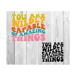 you are wildly capable of amazing things svg ,motivational svg ,positive trendy svg ,inspirational quote ,mental health svg ,self love svg