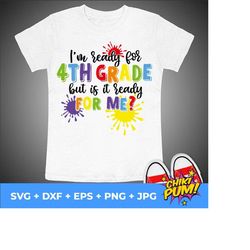 i'm ready for fourth grade but is it ready for me svg, 4th grade svg, first day of school svg, back to school svg shirt, hello fourth grade
