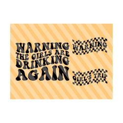 warning the girls are drinking again svg, drinking again svg, motivational svg, funny shirt svg, tipsy alcohol svg, funny sarcastic,