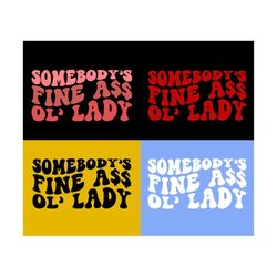 somebody's fine ass ol' lady svg, motivational svg, lady, girl svg, funny women svg, women t-shirt svg, wavy stacked svg