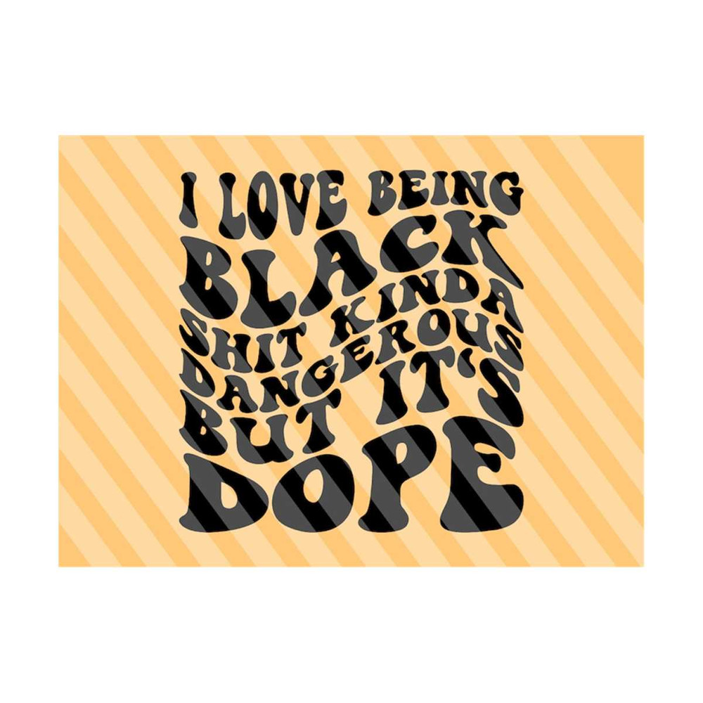 111202319154-i-love-being-black-sht-kinda-dangerous-but-its-dope-svg-image-1.jpg