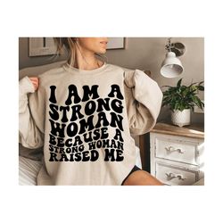 i am a strong woman because a strong woman raised me svg, motivational svg, mental health svg, women t-shirt svg, feminist, wavy stacked svg