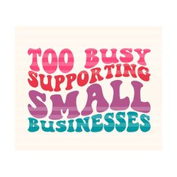 too busy supporting small businesses svg, small business svg, shop small svg, women ceo svg,  support small svg, business owner svg,