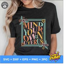 mind your own uterus flower svg, reproductive rights svg png, feminist retro svg, women's rights design, mind your own uterus cut files
