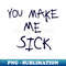 MO-20231101-27689_You Make Me Sick Glow Design 3445.jpg