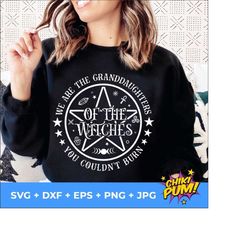 we are the granddaughters of the witches you couldn't burn svg, 1692 svg, mystical svg, witch svg, gothic svg witchy svg, magic svg and png
