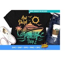aw ship it's a family trip svg, family cruise svg, family vacation svg, vacation shirt, svg files for cricut, sublimation png