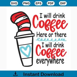 i will drink coffee here or there i will drink coffee everywhere svg, dr seuss svg, dr. seuss svg, thing one svg, thing