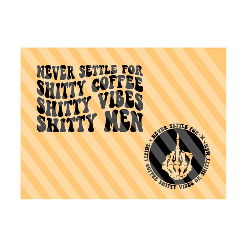 1112023193025-never-settle-for-shitty-coffee-shitty-vibes-or-shitty-men-png-image-1.jpg