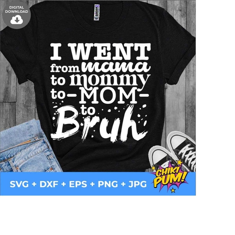 1112023193359-i-went-from-mama-to-mommy-to-mom-to-bruh-svg-funny-mom-svg-image-1.jpg
