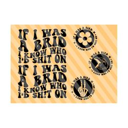 if i was a bird i know who i'd shit on png svg, karma quotes, motivational svg, mental health svg, women shirt svg, wavy stacked svg