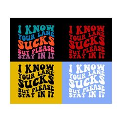 i know your lane sucks but please stay in it svg, motivational svg, mom, strong women svg, women t-shirt svg, dxf eps png