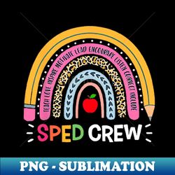 sped crew rainbow special education teacher back to school - aesthetic sublimation digital file - revolutionize your designs