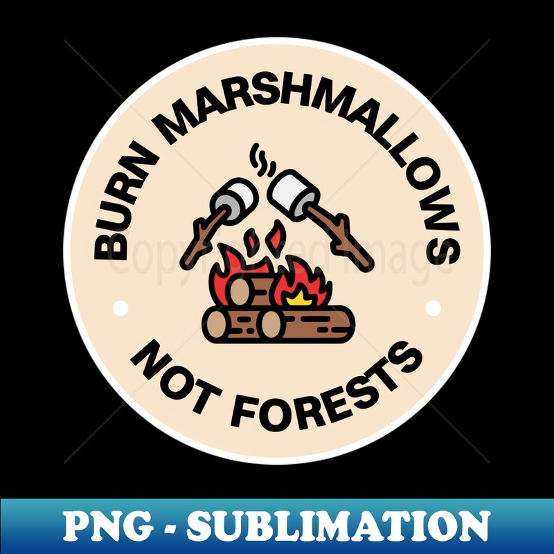 NG-20231101-3275_Burn Marshmallows Not The Forests - Wildfire - Bushfire 5737.jpg