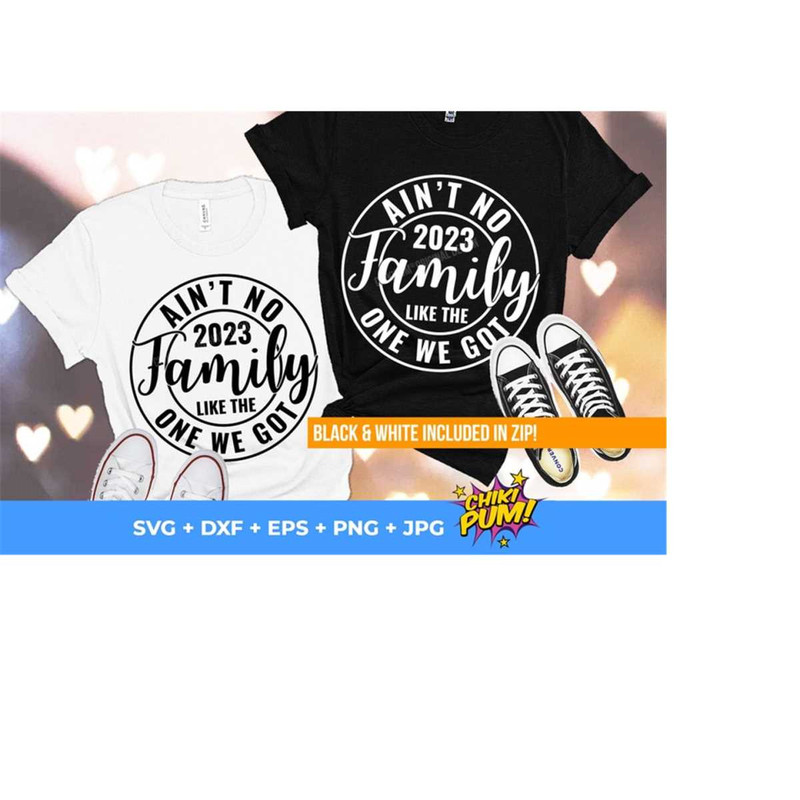 1112023194859-aint-no-family-like-the-one-we-got-svg-2023-family-quote-image-1.jpg