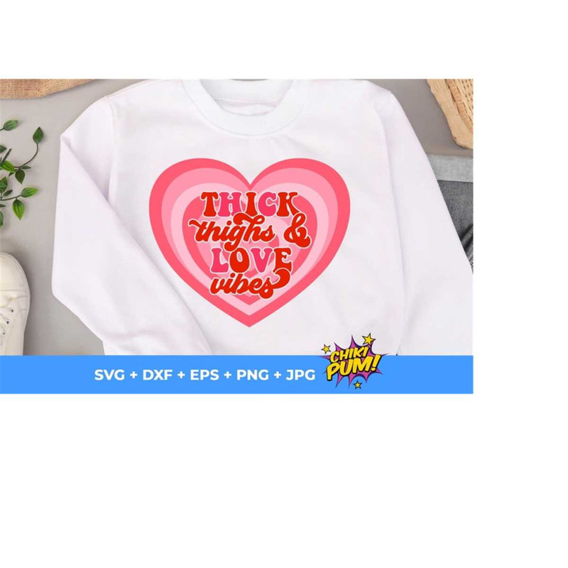 1112023194919-thick-thighs-and-love-vibes-svg-groovy-valentine-shirt-svg-image-1.jpg