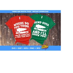 Where Do You Think You're Gonna Put a Tree That Big SVG, Bend Over I'll Show You, Funny Christmas Shirts, Matching couple, Digital Files