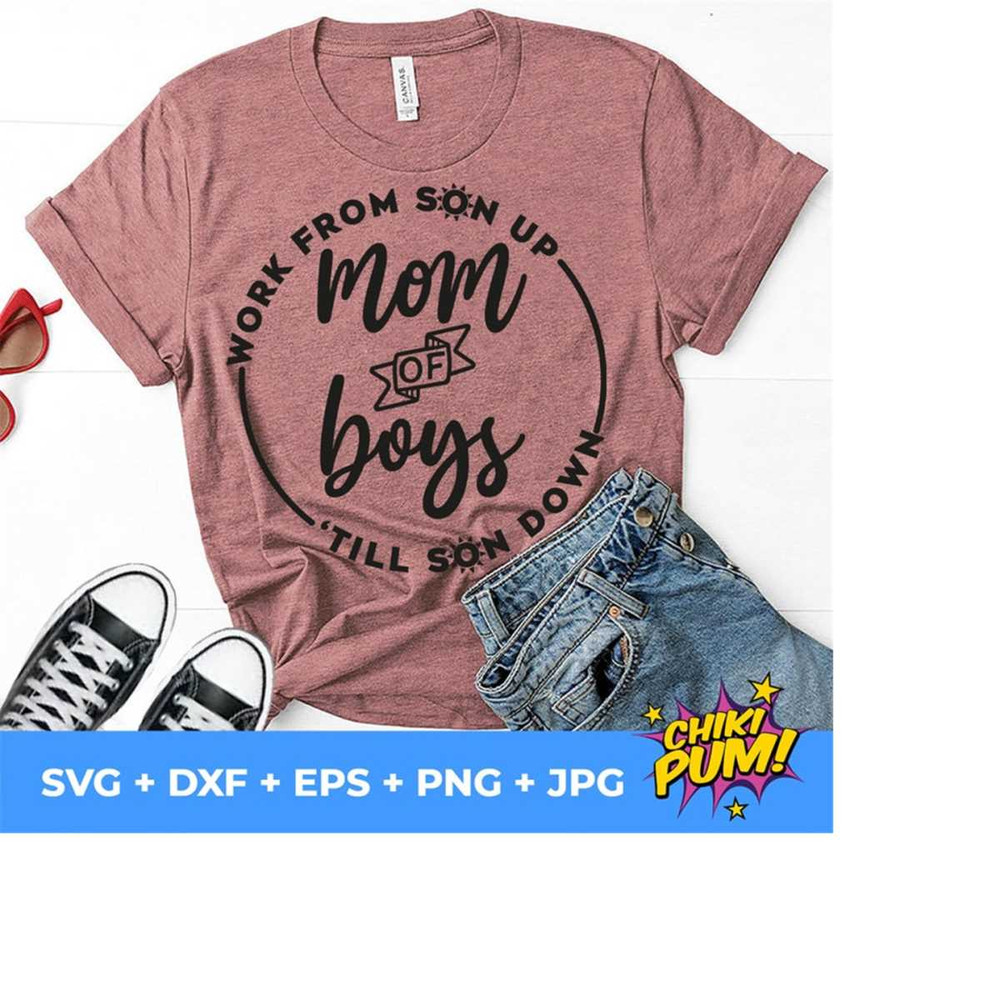 1112023194945-mom-of-boys-work-from-son-up-till-son-down-svg-funny-mom-image-1.jpg
