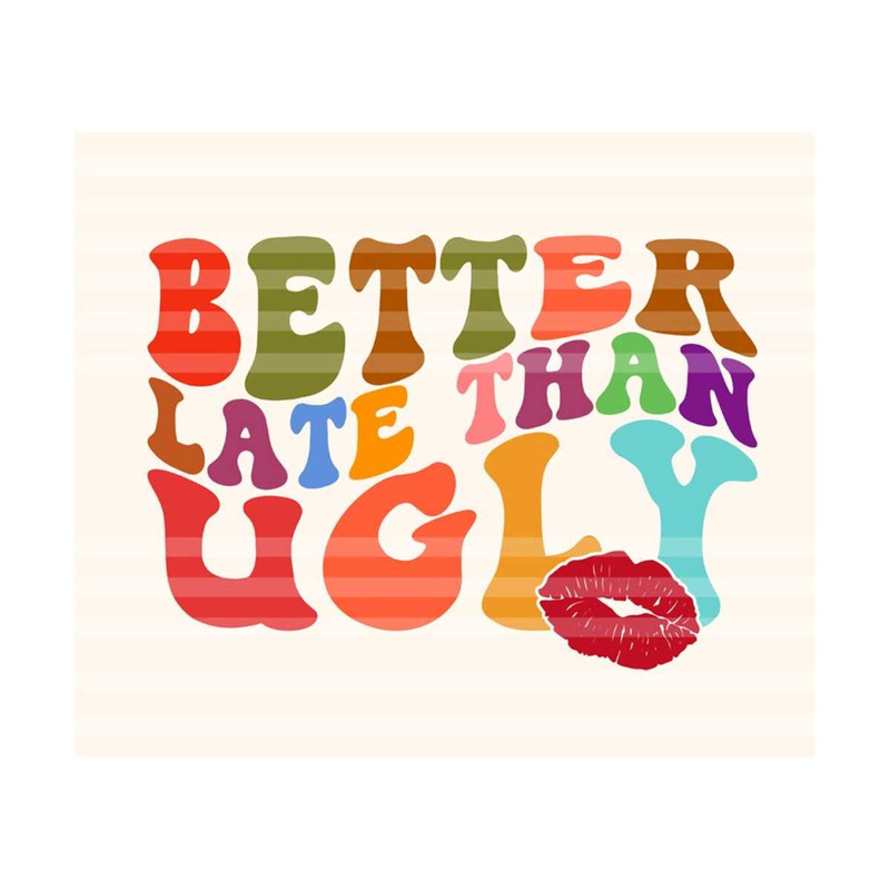 1112023195022-better-late-than-ugly-svg-motivational-svg-self-care-svg-image-1.jpg