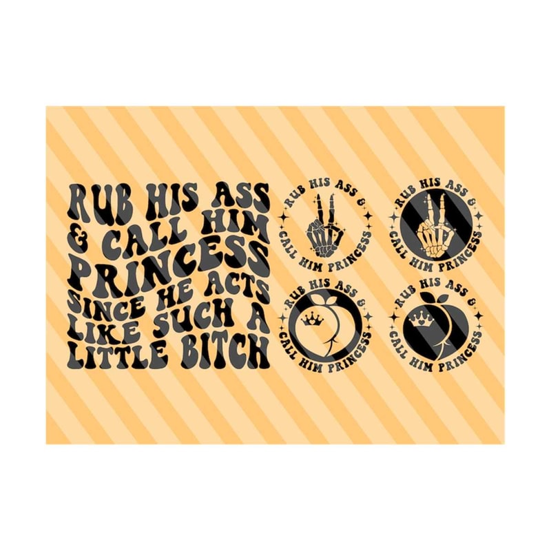 1112023195147-rub-his-ass-and-call-him-princess-since-he-acts-like-such-a-little-bitch-svg-adult-humor-svg-positive-svg-funny-svg-wavy-stacked-svg.jpg