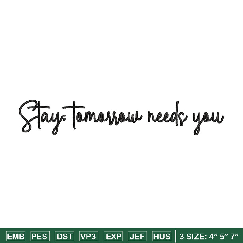 Stay Tomorrow Needs You embroidery design, logo embroidery, logo design, embroidery file, logo shirt, Digital download..jpg
