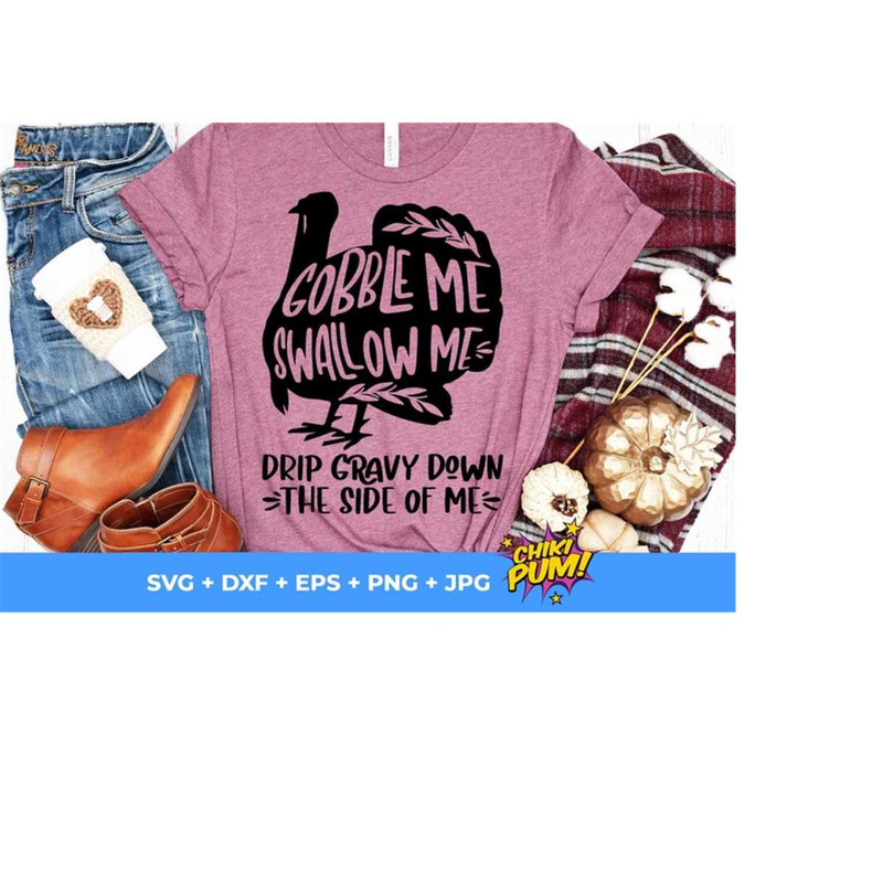 1112023195419-gobble-me-swallow-me-drip-gravy-down-the-side-of-me-svg-image-1.jpg